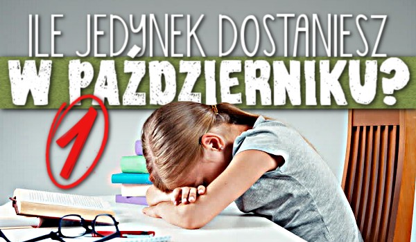 Ile jedynek dostaniesz w październiku?