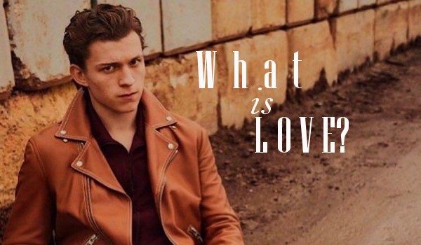 What is love? ~1~ II
