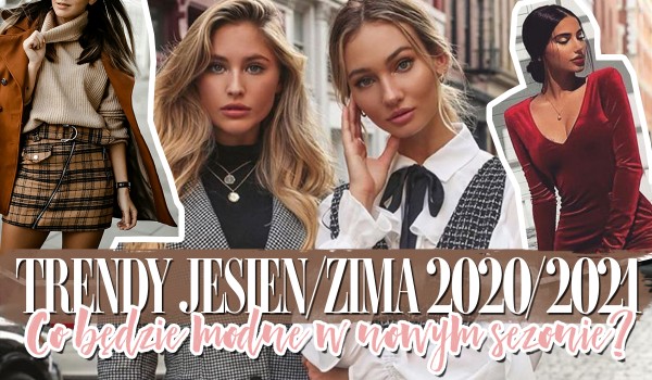 Trendy jesień-zima 2020/2021. Co będzie modne w nowym sezonie?