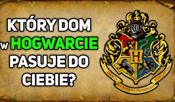 Do którego z 4 domów Hogwartu trafisz?