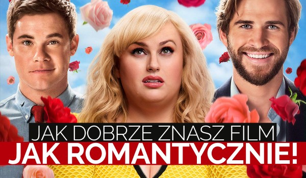 Jak dobrze znasz film „Jak romantycznie”?