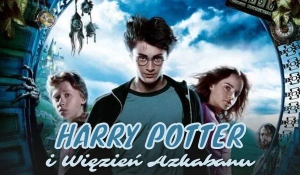 Harry Potter – Więzień Azkabanu – Test Wiedzy