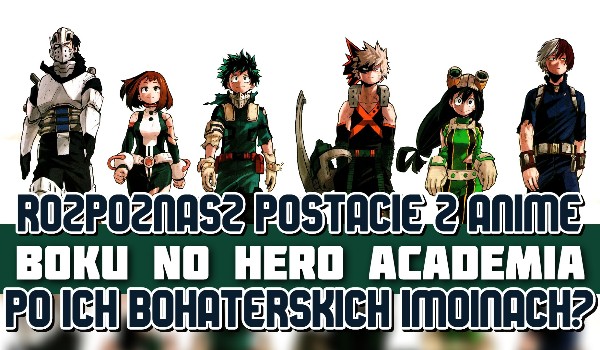 Rozpoznasz postacie z anime „Boku no Hero Academia” po ich bohaterskich imionach?