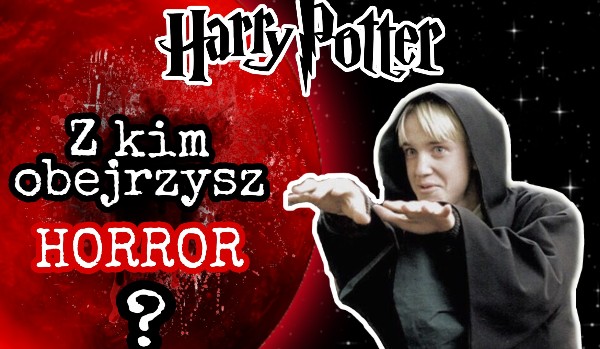 Harry Potter – Z kim obejrzysz horror?