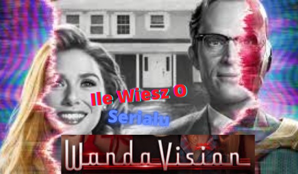 Ile Wiesz O Serialu WandaVision? (Spójrz W Opis)