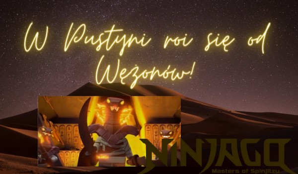 W Pustyni roi się od Wężonów!