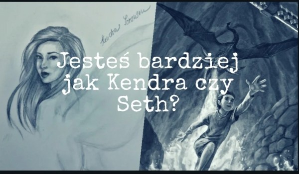 Jesteś bardziej jak Kendra czy Seth?