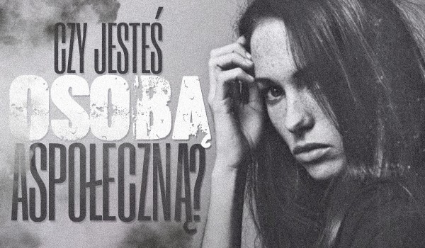 Czy jesteś osobą aspołeczną?