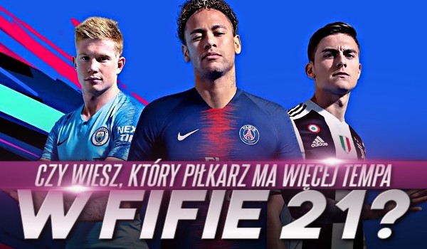 Czy wiesz, który piłkarz ma więcej tempa w FIFIE 21?