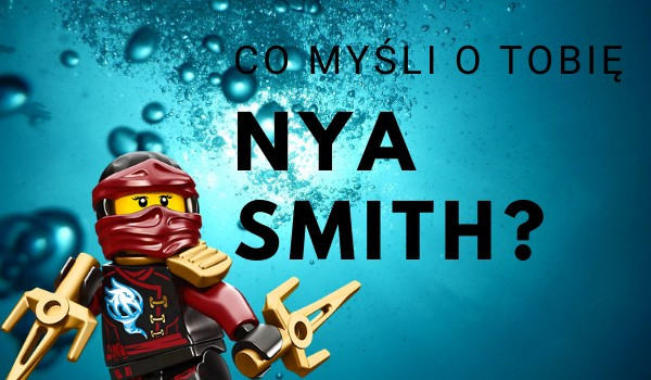Co myśli o tobie Nya Smith?