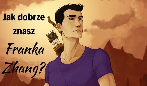 Jak dobrze znasz Franka Zhang?