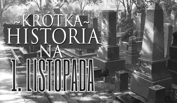 Krótka historia na 1 listopada.