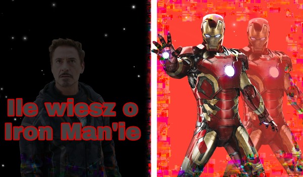 Ile wiesz o Iron Man’ie