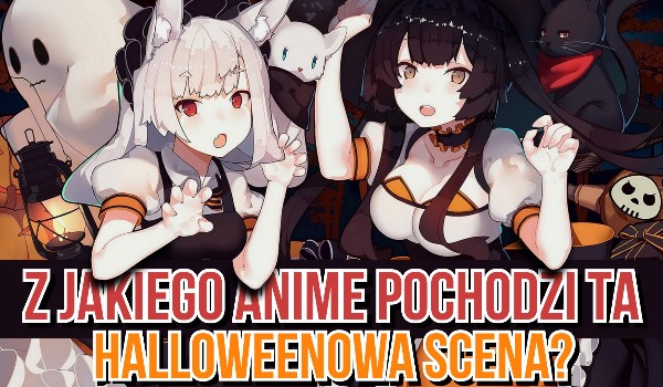 Z jakiego anime pochodzi ta Halloweenowa scena?