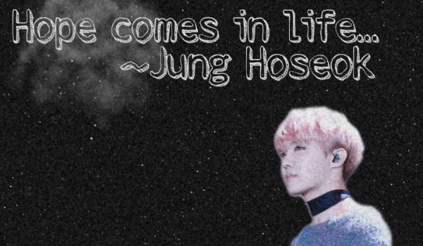Hope comes in life…~Jung Hoseok #9