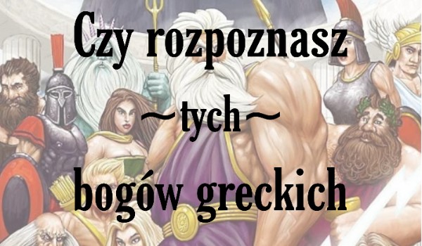 Czy rozpoznasz tych bogów greckich?