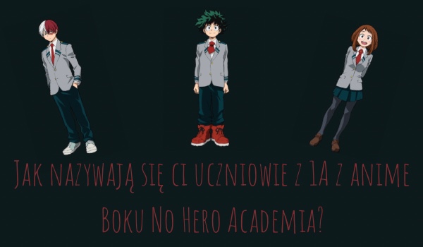 Jak nazywają się ci uczniowie z 1A z anime Boku No Hero Academia?