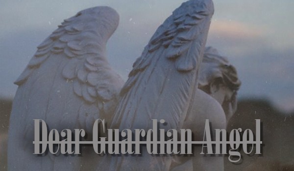 Dear Guardian Angel ~ one shot