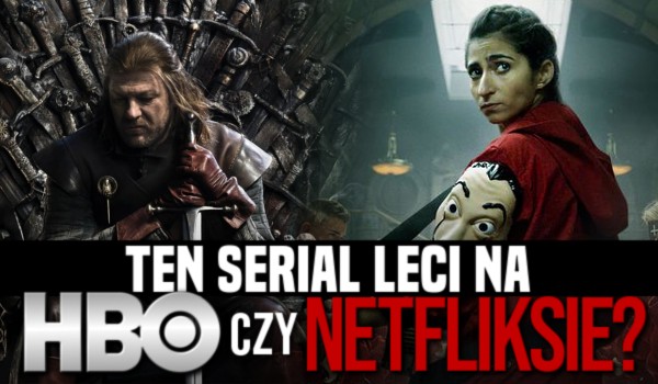Ten serial leci na HBO czy Netflixie?