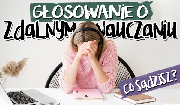 Głosowanie o zdalnym nauczaniu!