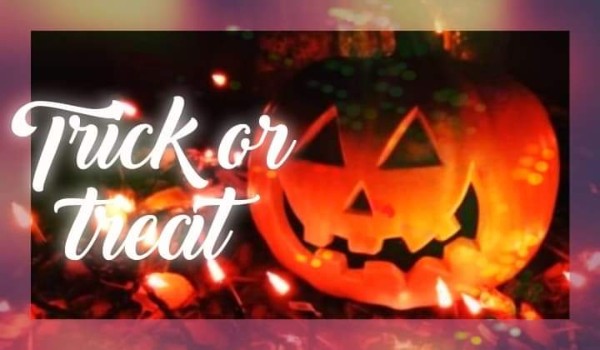 Trick or Treat |one-shot