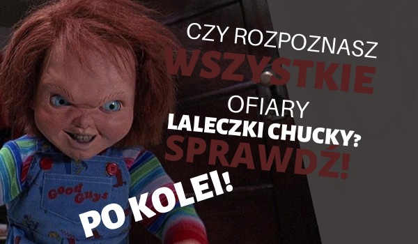 Czy rozpoznasz WSZYSTKIE ofiary laleczki Chucky? Po kolei!