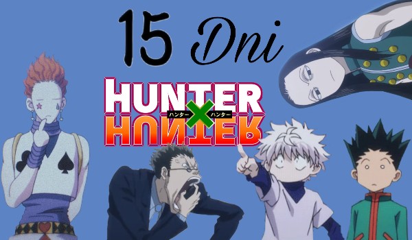 15 Dni Hunter x Hunter –  Day 6