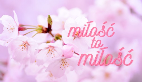 Miłość to miłość (cz.5)