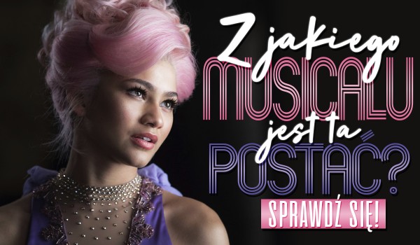 Z jakiego musicalu jest ta postać?