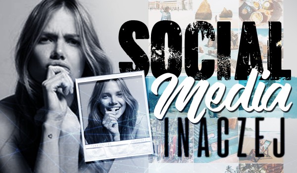 Social media – inaczej