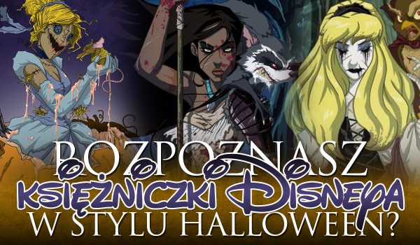 Czy rozpoznasz księżniczki Disneya w stylu Halloween?