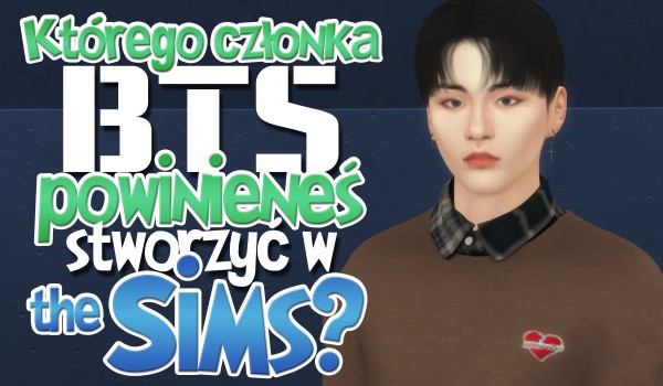 Którego członka BTS powinieneś stworzyć w grze „The sims 4”?