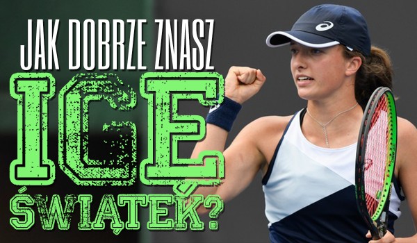 Jak dobrze znasz Igę Świątek?