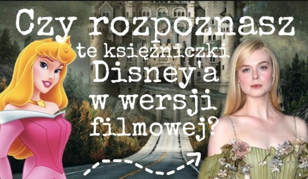 Czy rozpoznasz te księżniczki Disney’a w wersji filmowej?