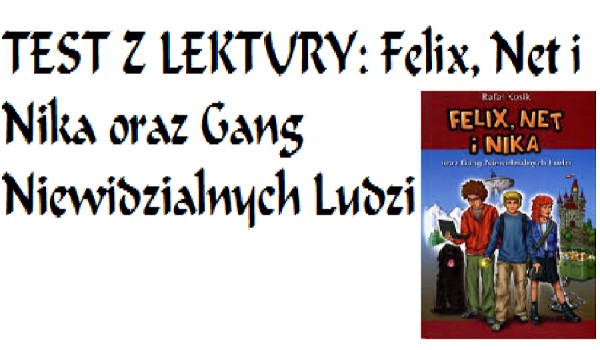 TEST Z LEKTURY: Felix, Net i Nika oraz Gang Niewidzialnych Ludzi 2