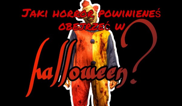 Jaki horror powinieneś obejrzeć w halloween?