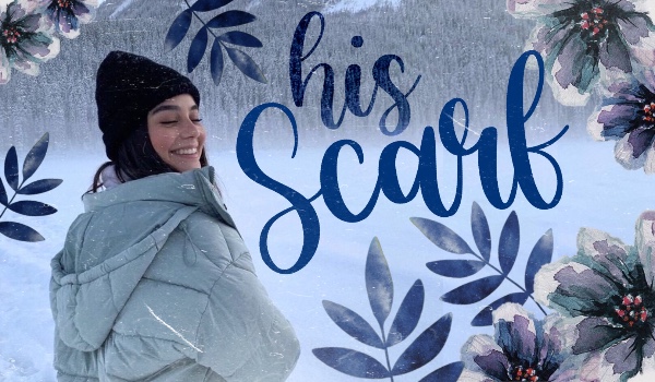 „His Scarf” — [One Shot]