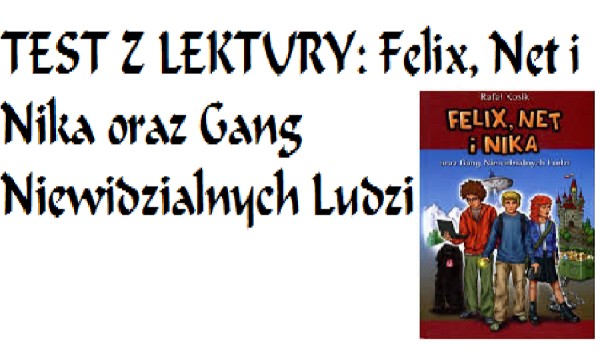 TEST Z LEKTURY: Felix, Net i Nika oraz Gang Niewidzialnych Ludzi 5