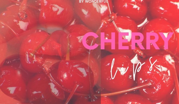 Cherry lips — One Shot