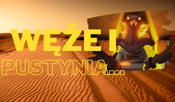 Węże I Pustynia…