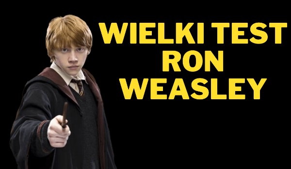 Wielki Test – Ron Weasley