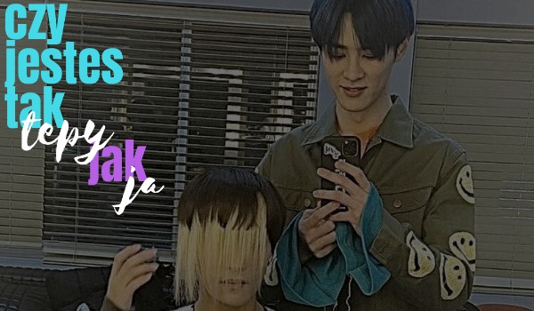czy jestes tak tepy/tepa jak ja