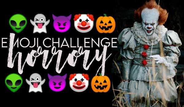 Emoji challenge: Horrory!