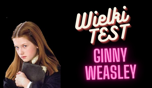Wielki Test – Ginny Weasley