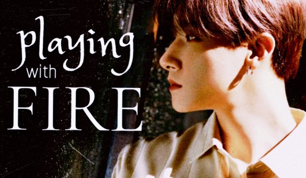 playing with fire | yoon.
