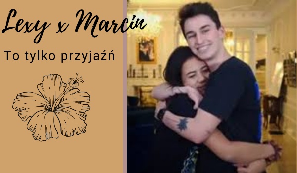 Lexy&Marcin- To tylko przyjaźń „To byłeś ty?”