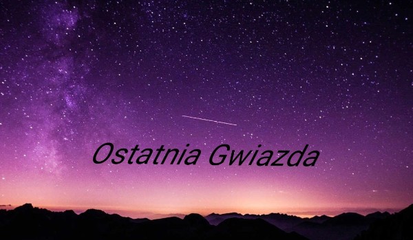Ostatnia Gwiazda – – – One shot