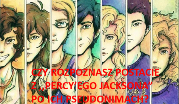 Czy rozpoznasz postacie z Percy’ego Jacksona po ich pseudonimach?