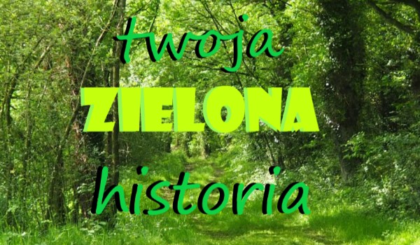 Twoja zielona historia