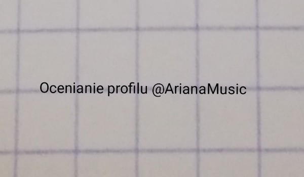 Ocenianie profili – @ArianaMusic